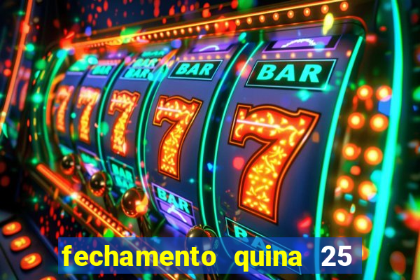 fechamento quina 25 garante quadra com